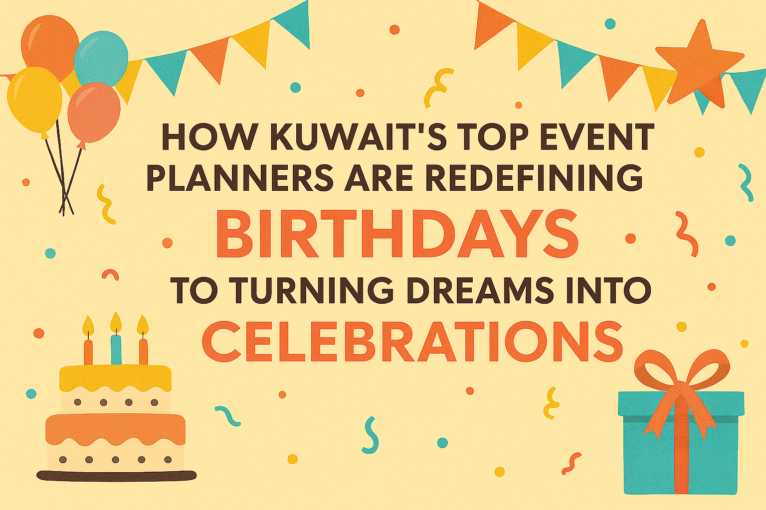 How Kuwait’s Top Event Planners Are Redefining Birthdays to Turning Dreams into Celebrations