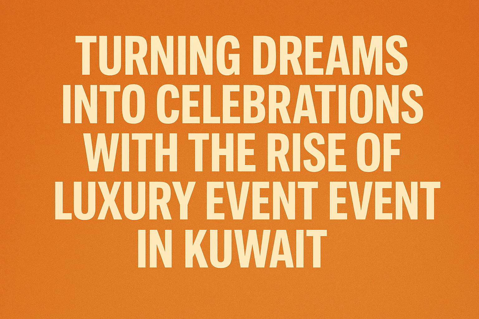 Luxury Event Experiences in Kuwait